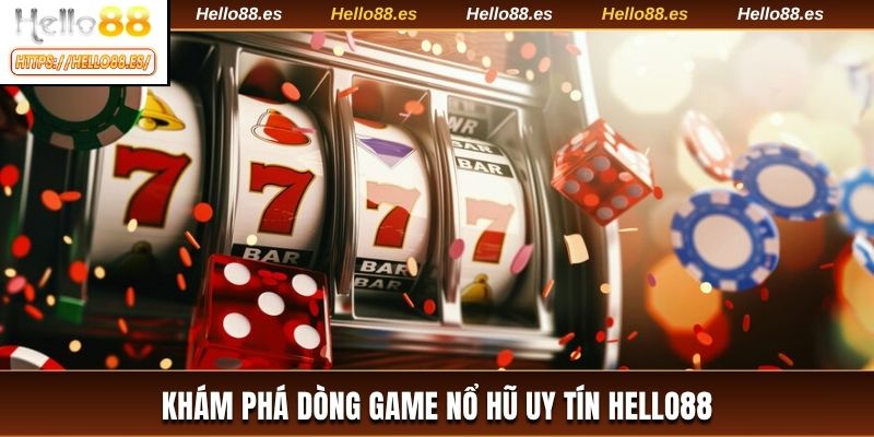 Khám phá dòng game nổ hũ uy tín HELLO88
