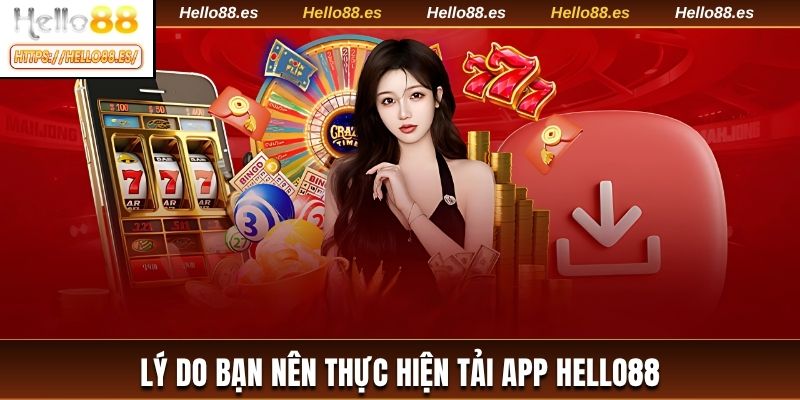 Lý do bạn nên thực hiện tải app HELLO88