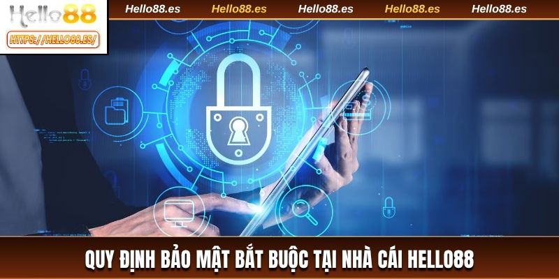 Quy định bảo mật bắt buộc tại nhà cái HELLO88