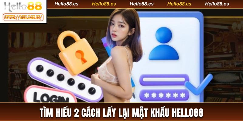 Tìm hiểu 2 cách lấy lại mật khẩu HELLO88