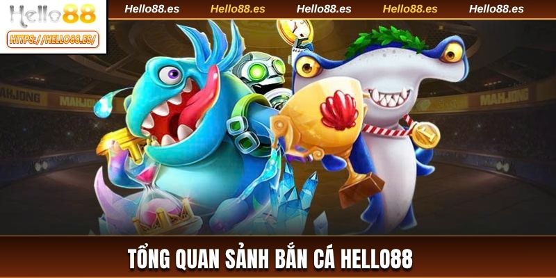 Tổng quan sảnh bắn cá HELLO88